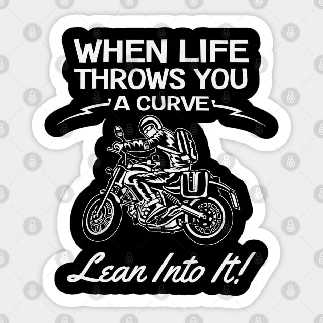 Motorbiker - When Life Throws You A Curve Lean Into It Sticker by Kudostees